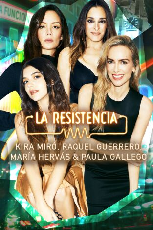 La Resistencia. T(T7). La Resistencia (T7): María Hervás, Raquel Guerrero, Kira Miró y Paula Gallego