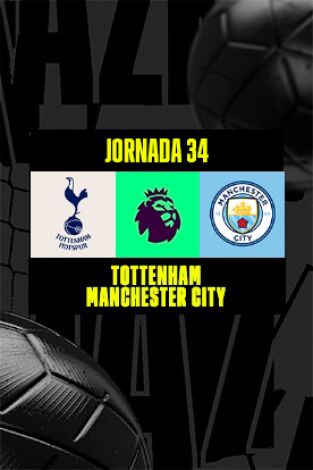 Jornada 34. Jornada 34: Tottenham - Manchester City