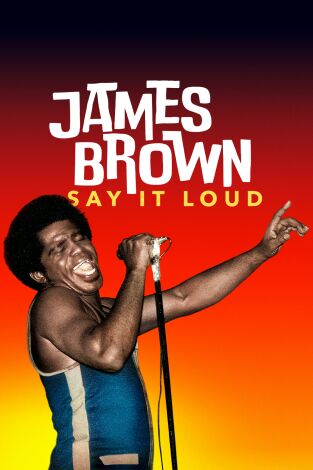 James Brown: Say It Loud. James Brown: Say It Loud: El hombre negro más poderoso