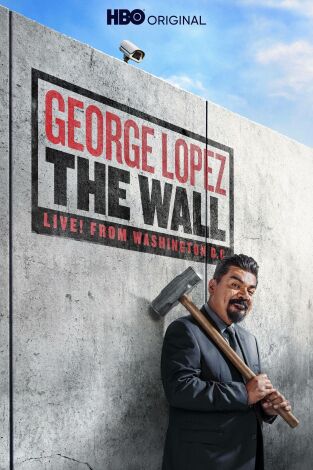 George Lopez: The Wall, Live from Washington D.C.