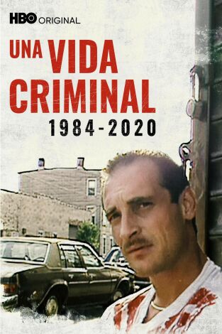 Una vida criminal 1984-2020