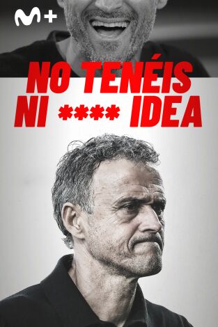 No tenéis ni **** idea Luis Enrique
