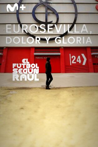 El fútbol según Raúl. T(1). El fútbol según Raúl (1): EuroSevilla, dolor y gloria