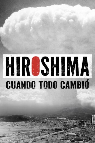 Hiroshima. Cuando todo cambió