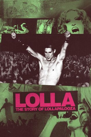 Lolla: La historia de Lollapalooza. Lolla: La historia de...: Que les den