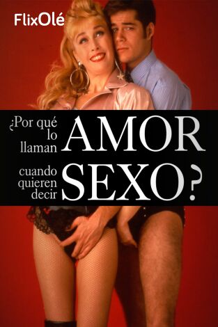 ¿Por qué lo llaman amor cuando quieren decir sexo?
