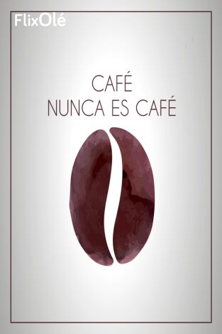Café nunca es café