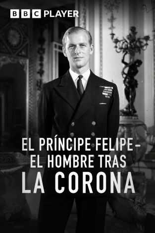 El príncipe Felipe: el hombre tras la corona