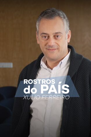 Rostros do país. T(T1). Rostros do país (T1): Rostros do país: Xulio Ferreiro