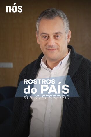 Rostros do país. T(T1). Rostros do país (T1): Rostros do país: Xulio Ferreiro