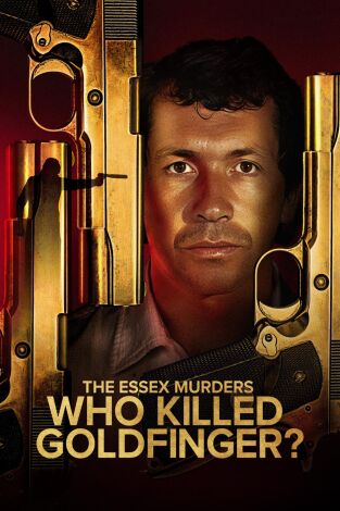 The Essex Murders: Who Killed Goldfinger?. The Essex Murders: Who...: La maldición de Brink-Mat