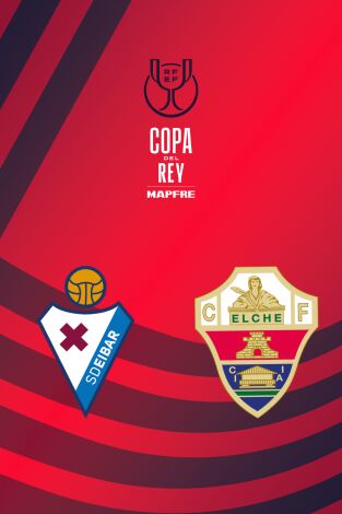 Dieciseisavos. Dieciseisavos: Eibar - Elche