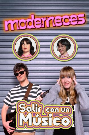 Moderneces. T(T1). Moderneces (T1): Salir con un músico