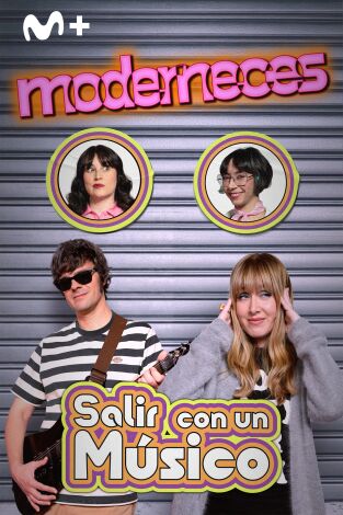 Moderneces. T(T1). Moderneces (T1): Salir con un músico