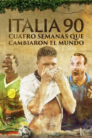 Italia 90: Cuatro semanas que cambiaron el mundo. Italia 90: Cuatro...: Ep.1