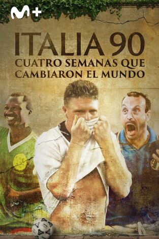 Italia 90: Cuatro semanas que cambiaron el mundo. Italia 90: Cuatro...: Ep.2