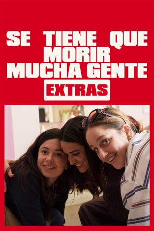 Se tiene que morir mucha gente (Extras)
