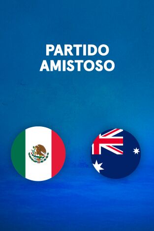 Partidos previos al Mundial. T(2026). Partidos previos... (2026): México - Australia