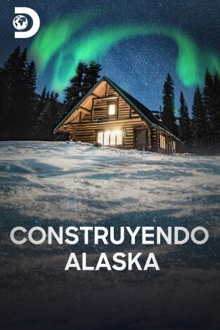 Construyendo Alaska. T(T7). Construyendo Alaska (T7)