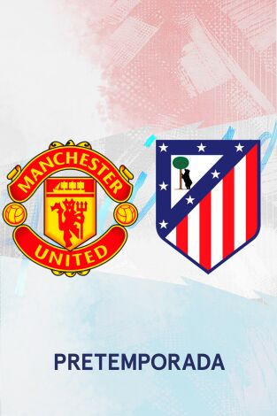 Amistosos At. Madrid. T(2026). Amistosos At. Madrid (2026): Manchester United - At. Madrid