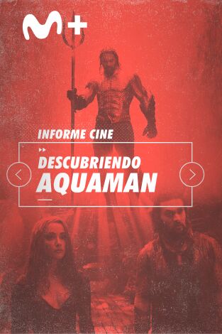 Informe Cine. T(T4). Informe Cine (T4): Descubriendo a Aquaman