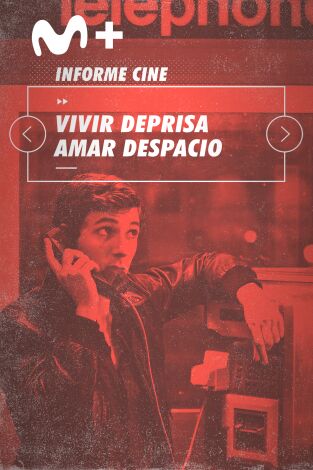 Informe Cine. T(T4). Informe Cine (T4): Vivir deprisa, amar despacio