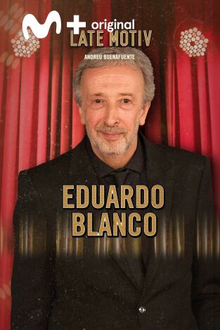 Late Motiv. T(T5). Late Motiv (T5): Eduardo Blanco