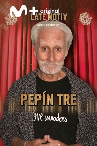 Late Motiv. T(T5). Late Motiv (T5): Pepín Tre