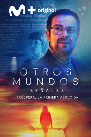 Otros Mundos: Señales. Otros Mundos: Señales: Señales. Próspera, la primera abducida