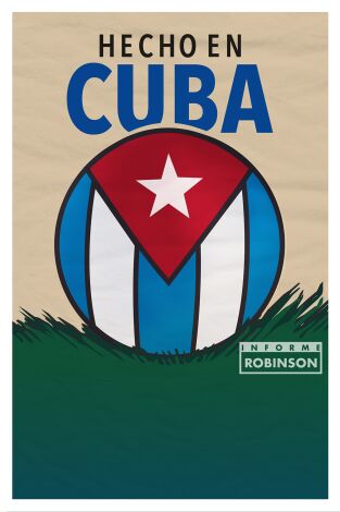 Informe Robinson. T(13). Informe Robinson (13): Hecho en Cuba
