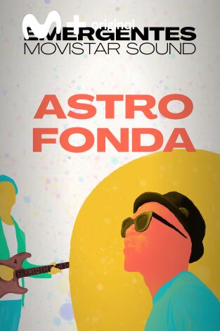 Emergentes Movistar Sound. T(T1). Emergentes... (T1): Astro Fonda