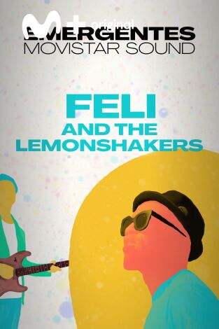 Emergentes Movistar Sound. T(T1). Emergentes... (T1): Feli and the lemonshakers