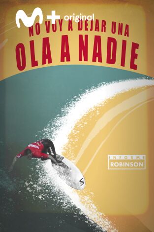 Informe Robinson. T(13). Informe Robinson (13): No voy a dejar una ola a nadie