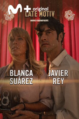 Late Motiv. T(T6). Late Motiv (T6): Blanca Suárez y Javier Rey