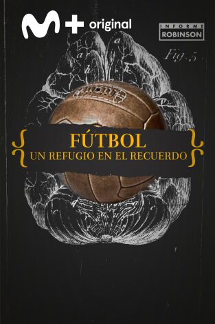 Informe Robinson. T(5). Informe Robinson (5): Fútbol. Un refugio en el recuerdo
