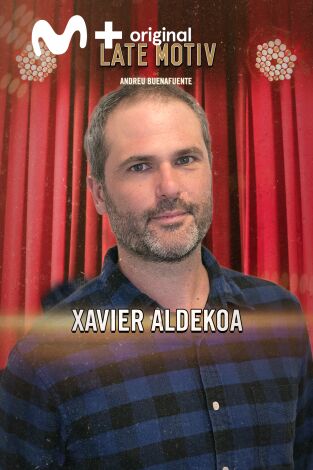 Late Motiv. T(T6). Late Motiv (T6): Xavier Aldekoa