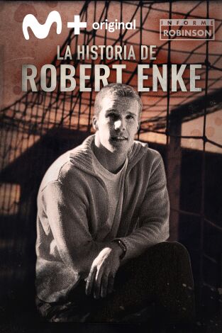 Informe Robinson. T(6). Informe Robinson (6): "Si pudieras entrar en mi cabeza". La historia de Robert Enke