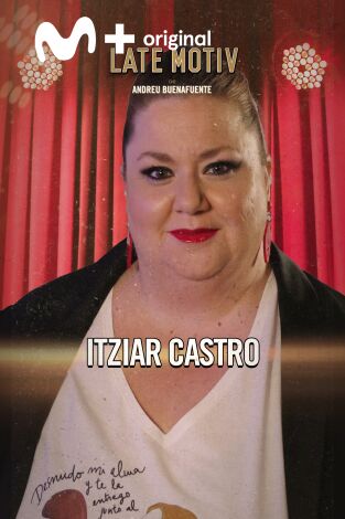 Late Motiv. T(T6). Late Motiv (T6): Itziar Castro