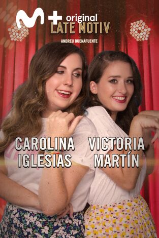 Late Motiv. T(T6). Late Motiv (T6): Carolina Iglesias y Victoria Martín