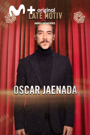 Late Motiv. T(T6). Late Motiv (T6): Oscar Jaenada