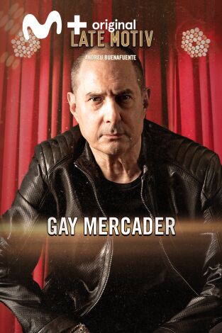 Late Motiv. T(T6). Late Motiv (T6): Gay Mercader