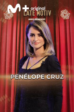 Late Motiv. T(T7). Late Motiv (T7): Penélope Cruz