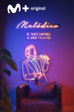 Melódico. T(T1). Melódico (T1): De tanto cantarle al amor y a la vida