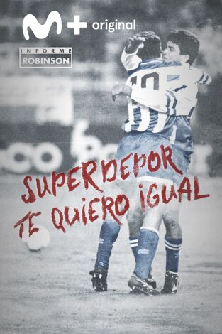 Informe Robinson. T(12). Informe Robinson (12): SuperDepor, te quiero igual