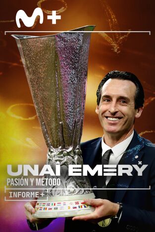 Informe Plus+. Unai Emery. Pasión y método