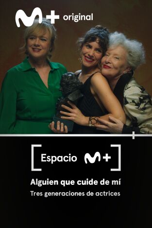 Espacio M+. T(T1). Espacio M+ (T1): Alguien que cuide de mí. Tres generaciones de actrices