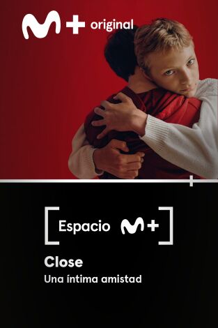 Espacio M+. T(T1). Espacio M+ (T1): Close. Una íntima amistad