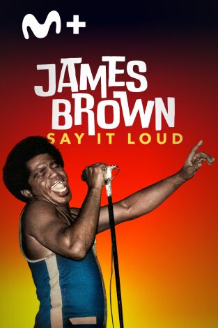 James Brown: Say It Loud. James Brown: Say It Loud: El hombre negro más poderoso