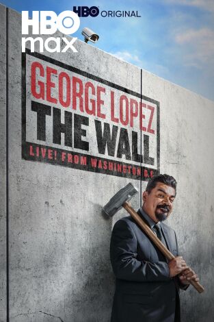 George Lopez: The Wall, Live from Washington D.C.