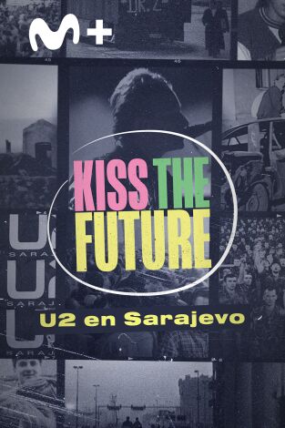 Kiss the Future. U2 en Sarajevo
